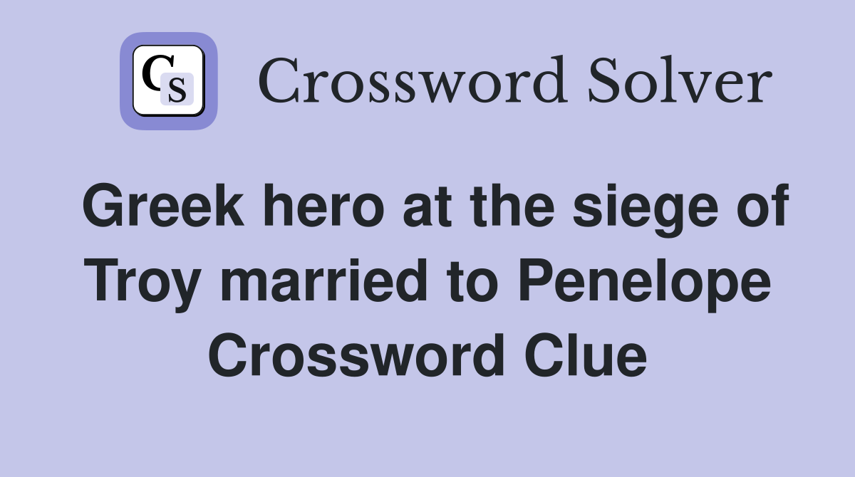 Greek hero at the siege of Troy married to Penelope Crossword Clue