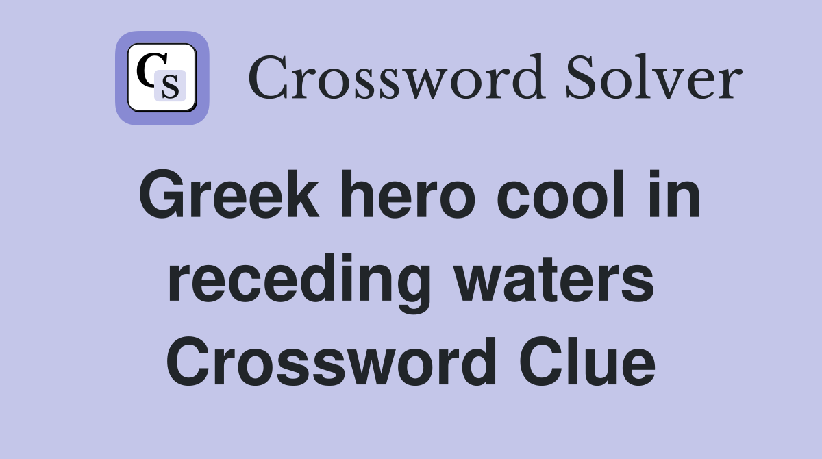 Greek hero cool in receding waters Crossword Clue