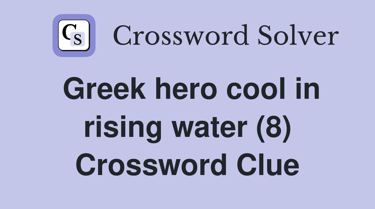 Greek hero cool in rising water (8) Crossword Clue