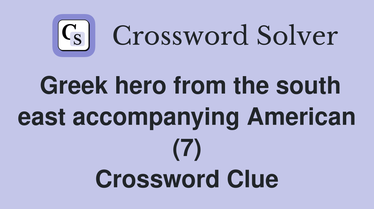 Greek hero from the south east accompanying American (7) Crossword Clue