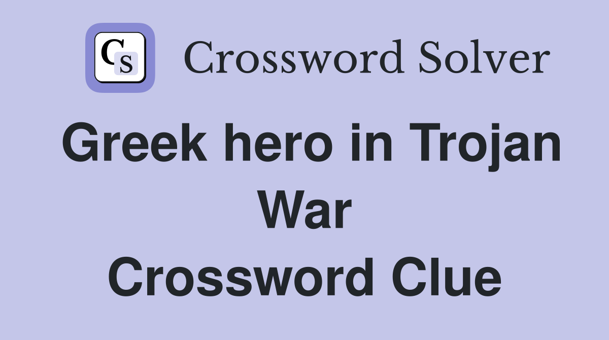 Greek hero in Trojan War Crossword Clue