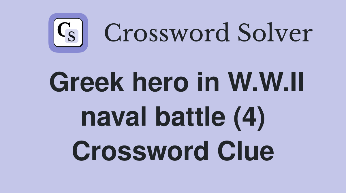 Greek hero in W.W.II naval battle (4) Crossword Clue