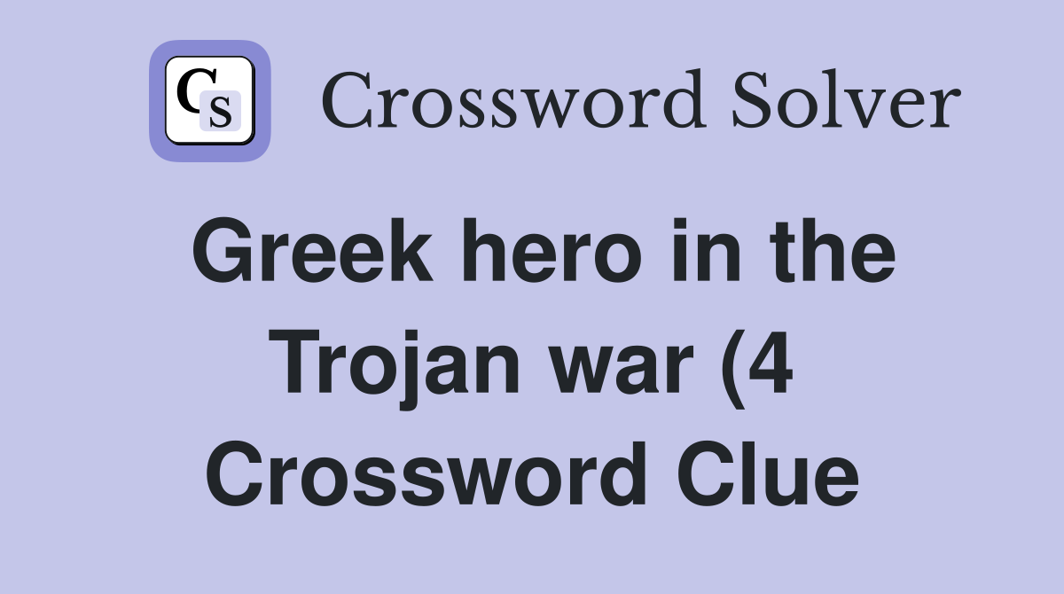 Greek hero in the Trojan war (4) Crossword Clue Answers Crossword Greek hero in the Trojan war (4) Crossword Clue Answers Crossword