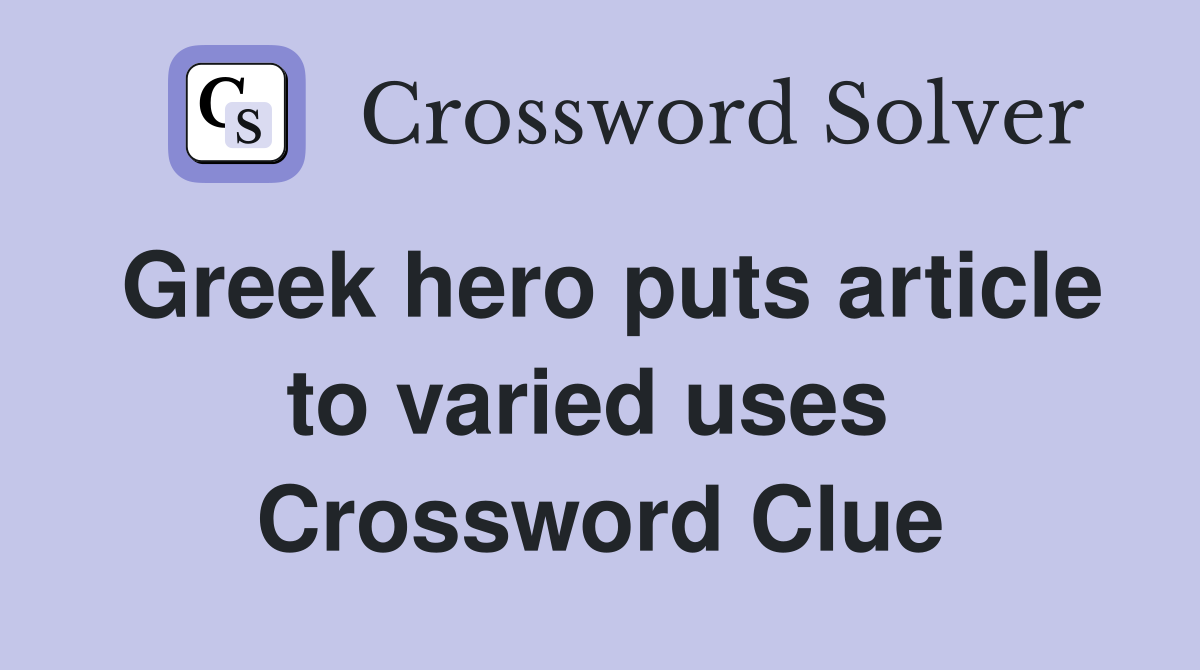 Greek hero puts article to varied uses  Crossword Clue