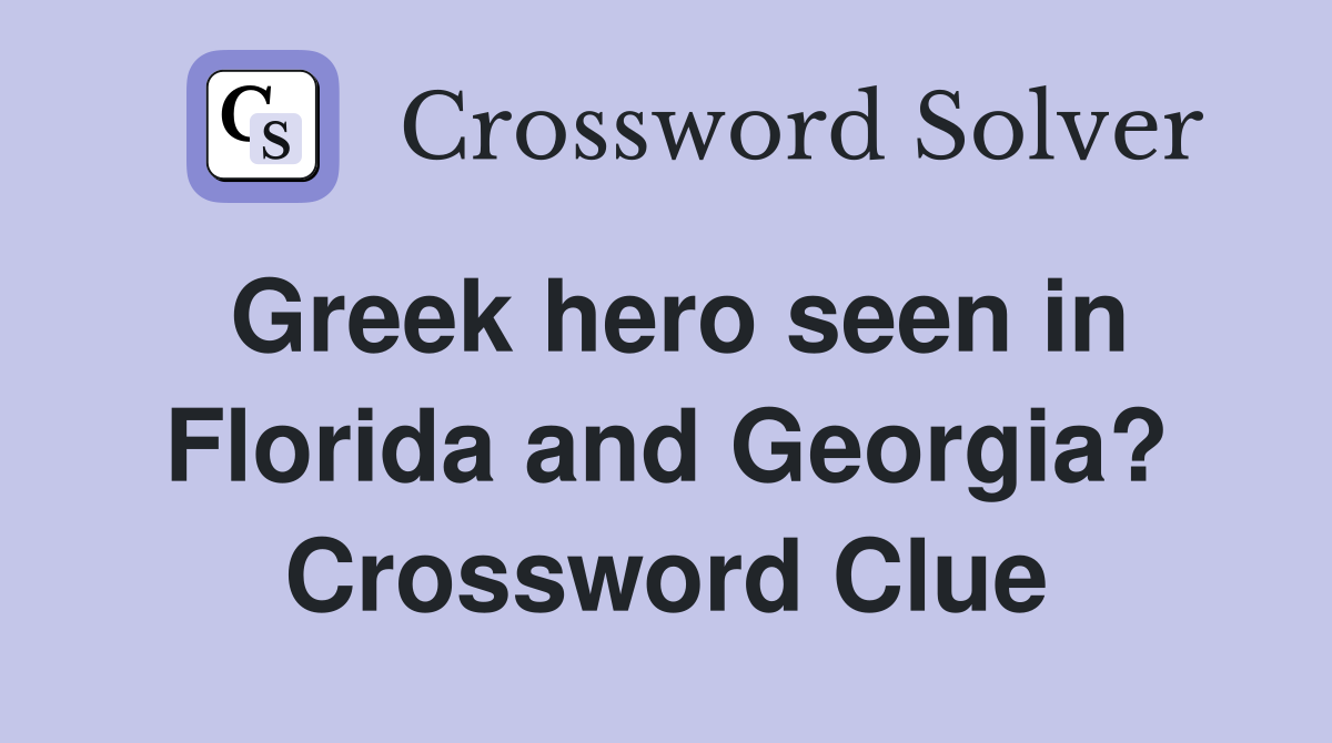 Greek hero seen in Florida and Georgia? Crossword Clue