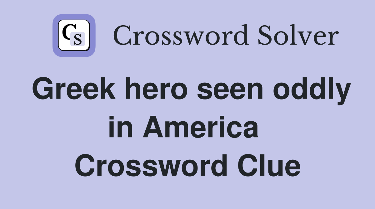 Greek hero seen oddly in America  Crossword Clue