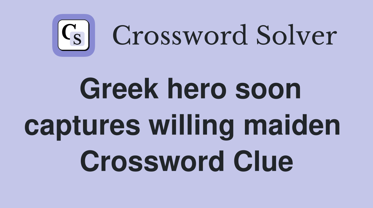 Greek hero soon captures willing maiden  Crossword Clue