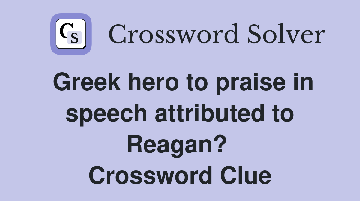 Greek hero to praise in speech attributed to Reagan?  Crossword Clue