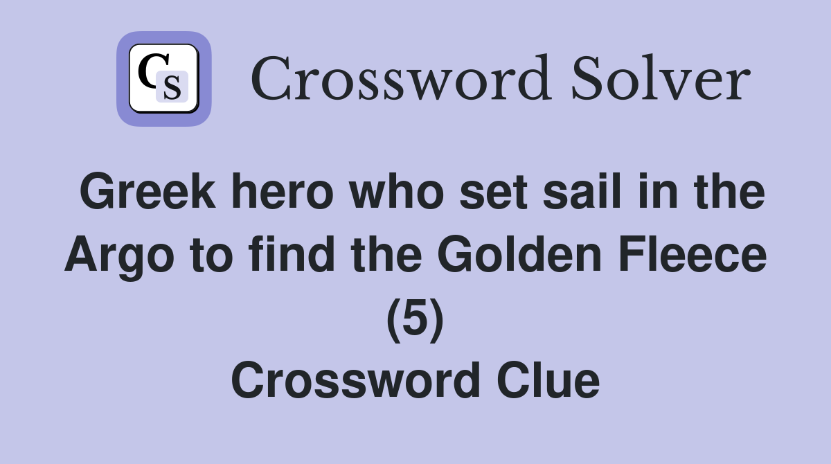 Greek hero who set sail in the Argo to find the Golden Fleece (5) Crossword Clue