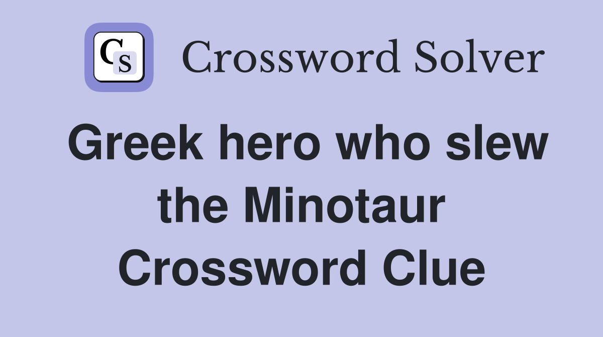 Greek hero who slew the Minotaur Crossword Clue