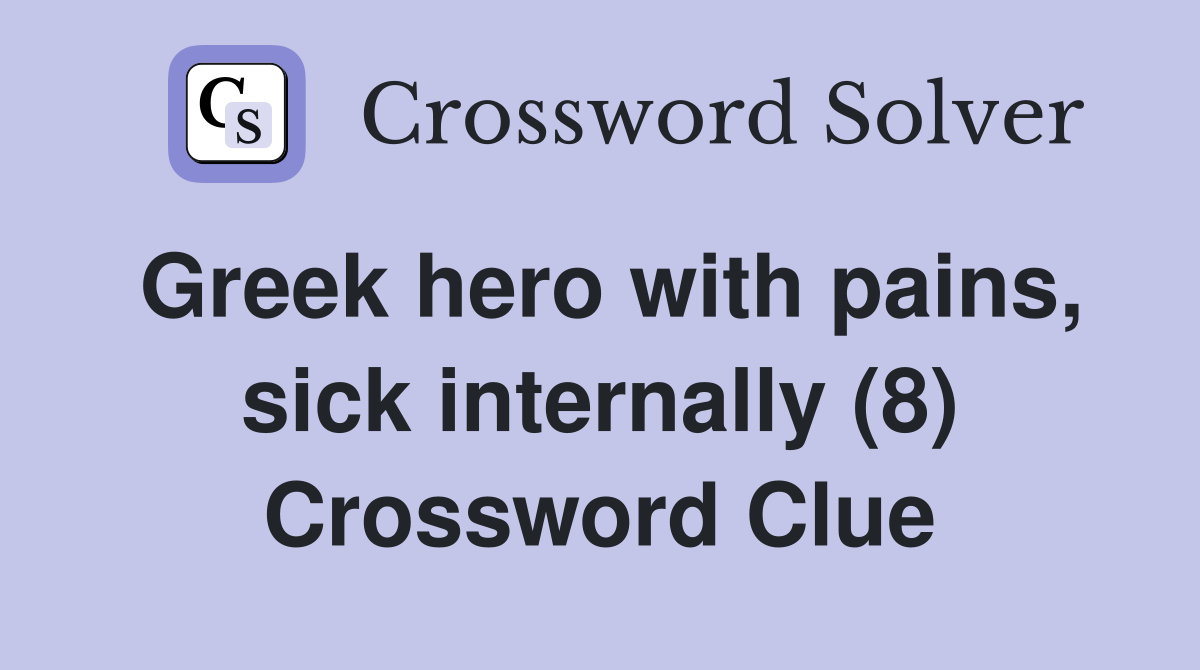 Greek hero with pains, sick internally (8) Crossword Clue