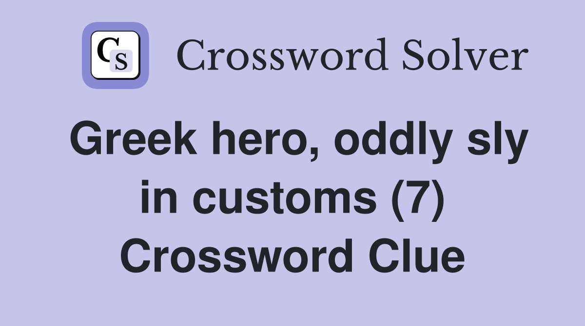 Greek hero, oddly sly in customs (7) Crossword Clue