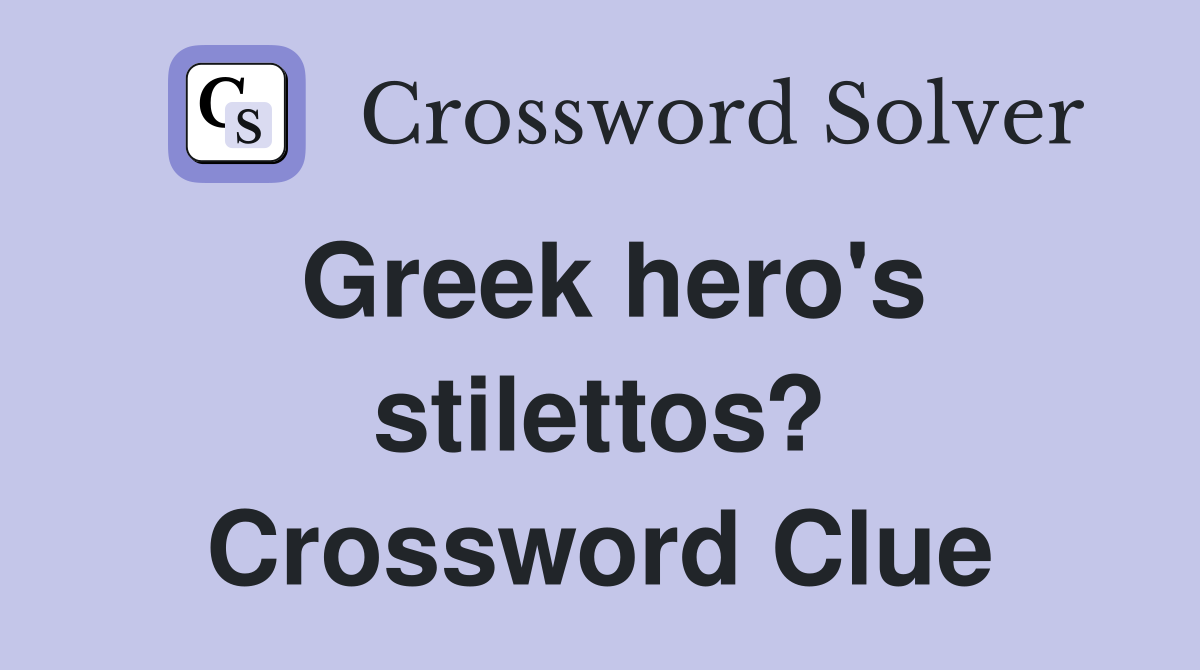 Greek hero's stilettos? Crossword Clue