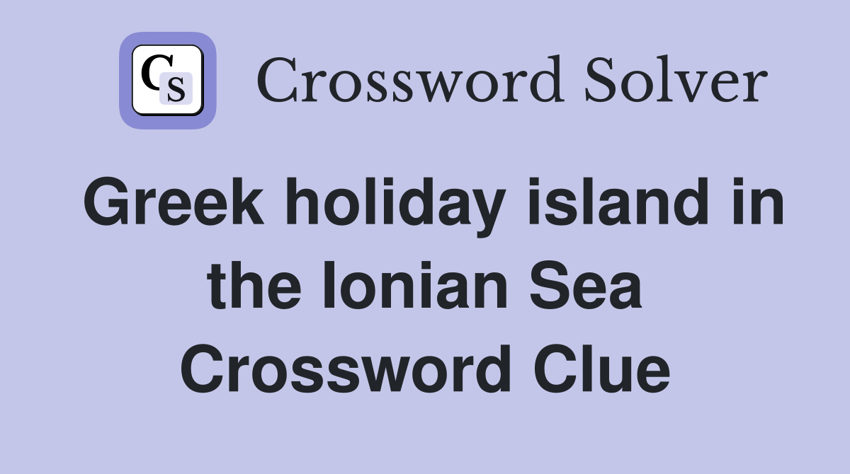 Greek holiday island in the Ionian Sea Crossword Clue