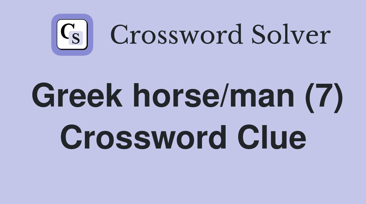 Greek horse/man (7) Crossword Clue