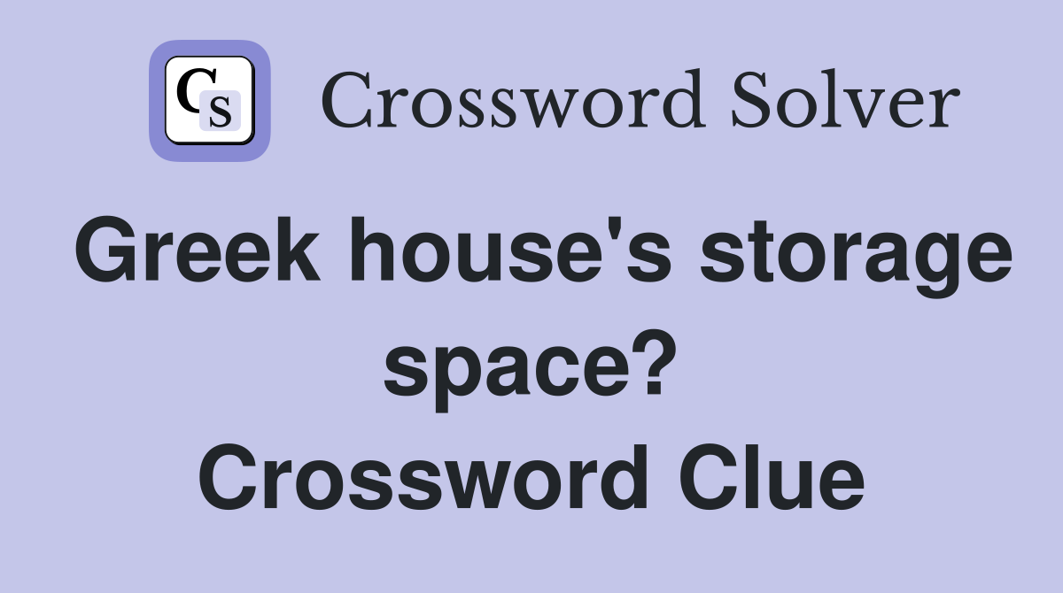 Greek house's storage space? Crossword Clue