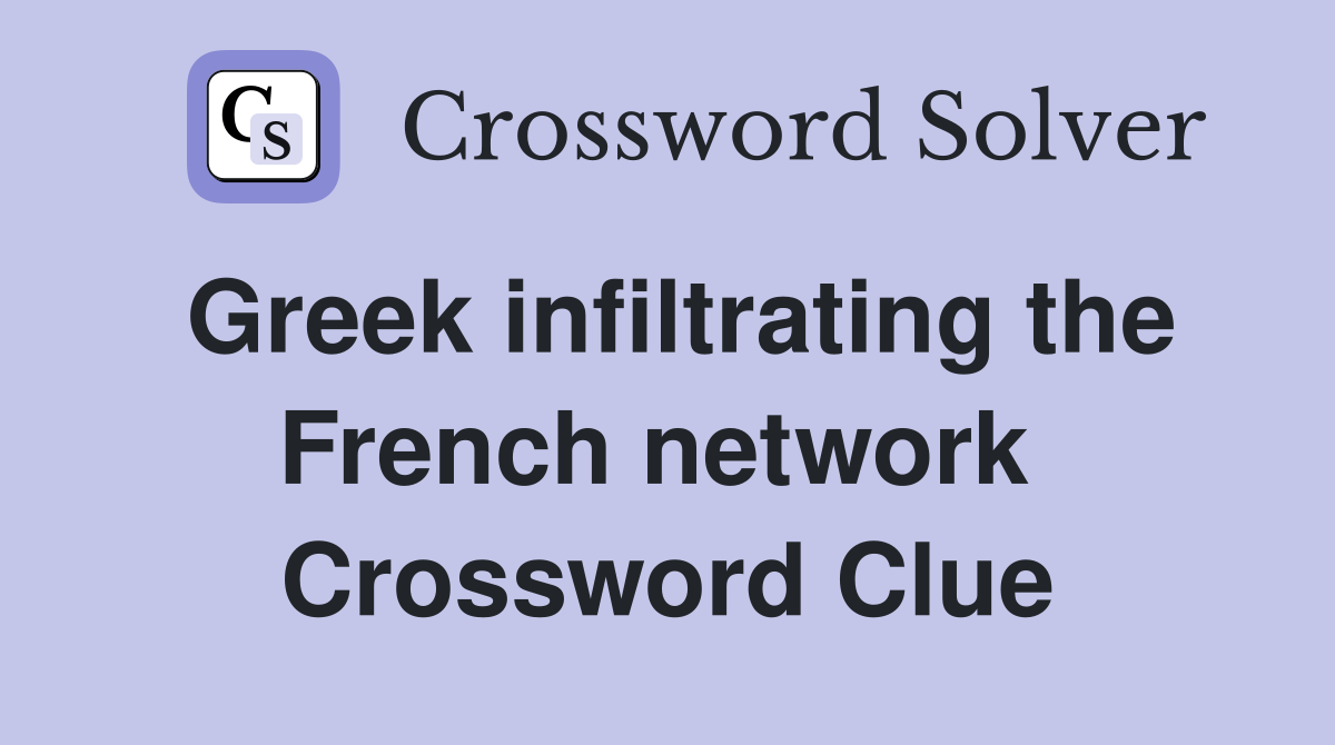 Greek infiltrating the French network  Crossword Clue