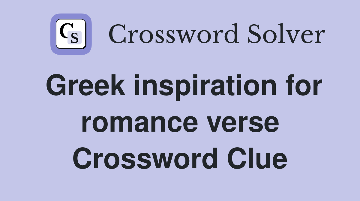 Greek inspiration for romance verse Crossword Clue