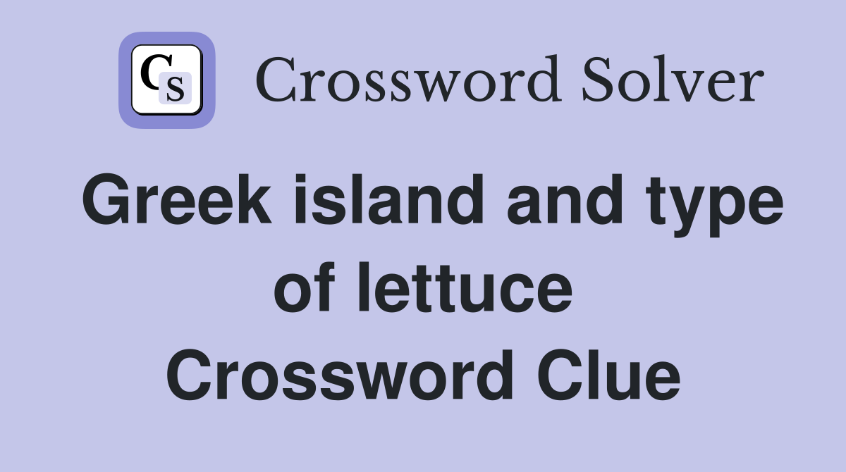 Greek island and type of lettuce Crossword Clue