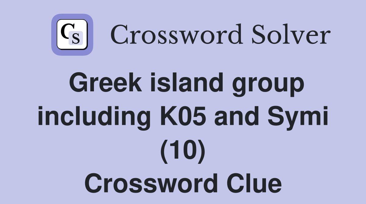 Greek island group including K05 and Symi (10) Crossword Clue