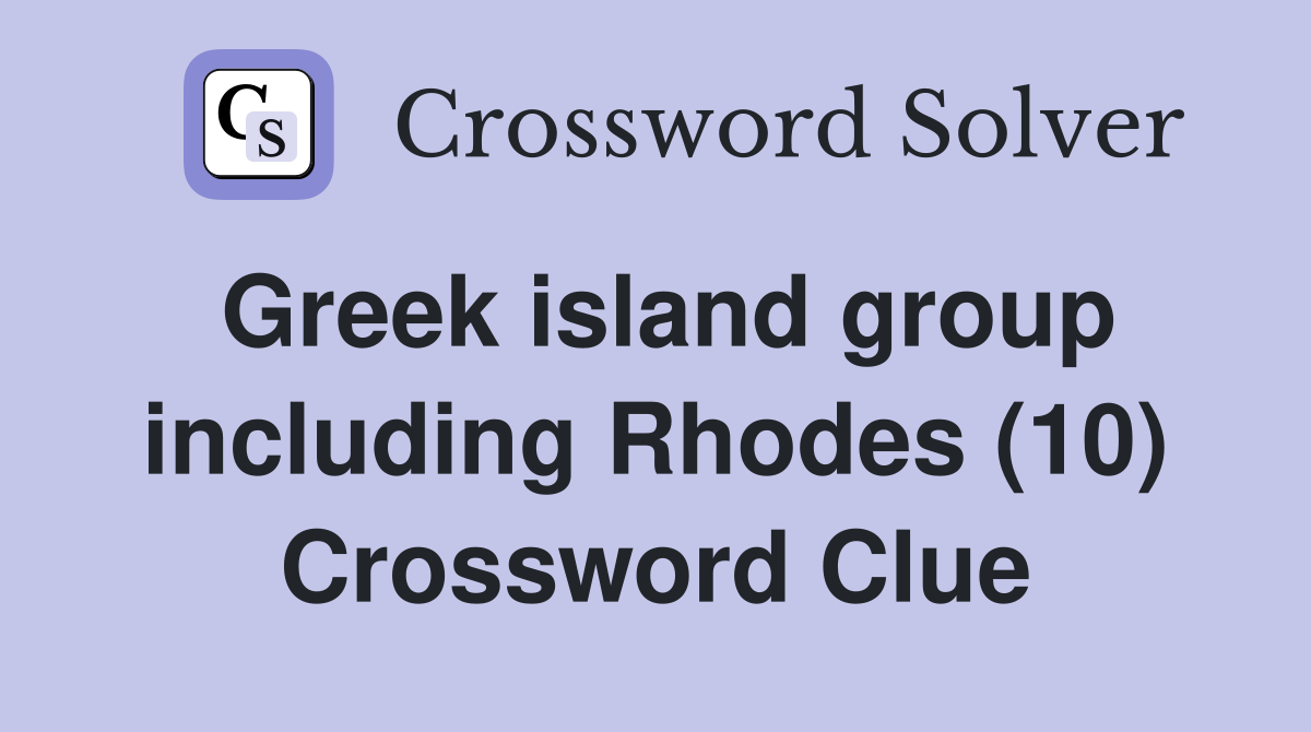 Greek island group including Rhodes (10) Crossword Clue