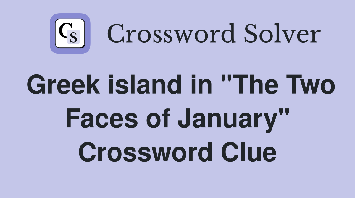 Greek island in "The Two Faces of January" Crossword Clue