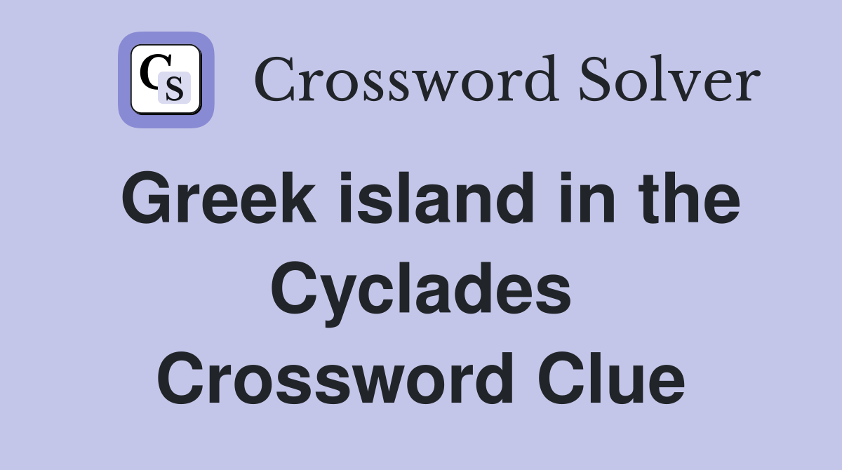 Greek island in the Cyclades Crossword Clue
