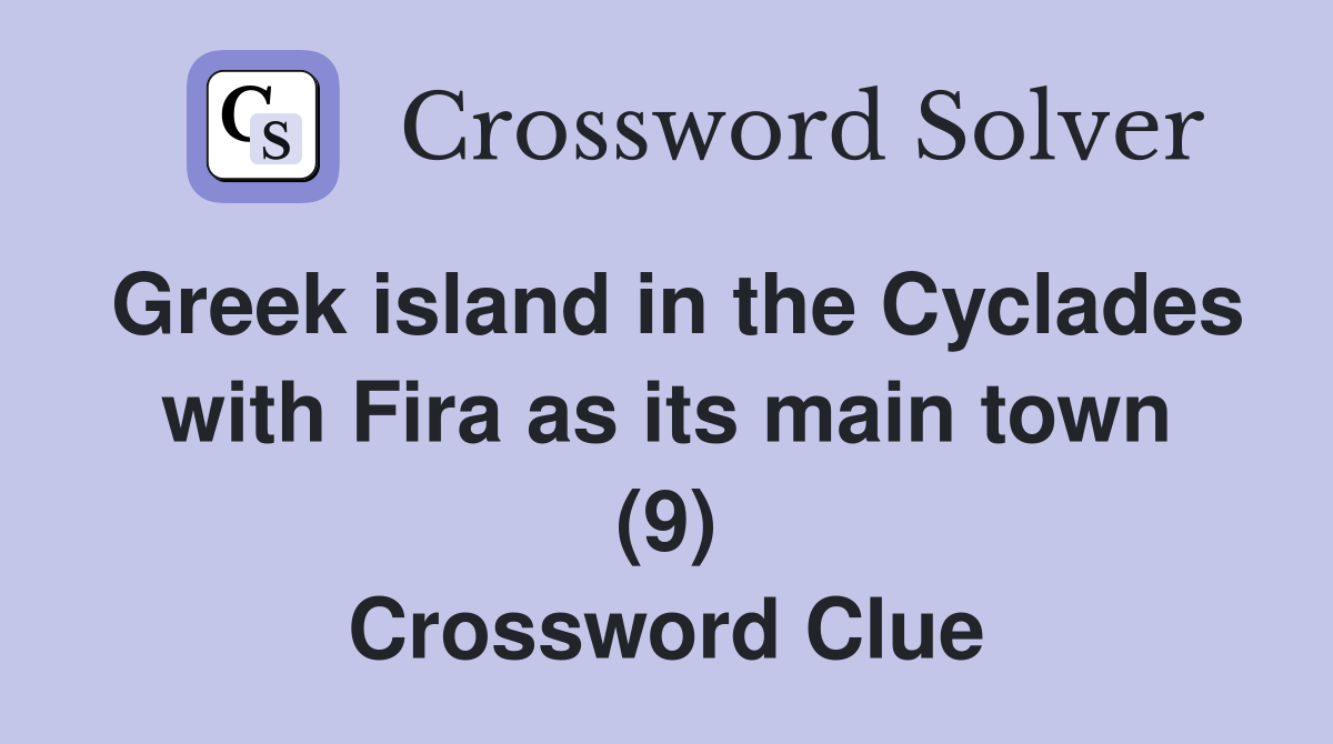 Greek island in the Cyclades with Fira as its main town (9) Crossword Clue