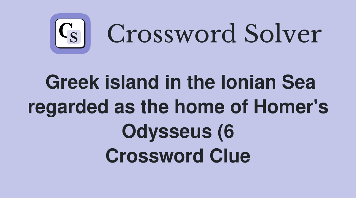 Greek island in the Ionian Sea regarded as the home of Homer #39 s Odysseus Greek island in the Ionian Sea regarded as the home of Homer #39 s Odysseus