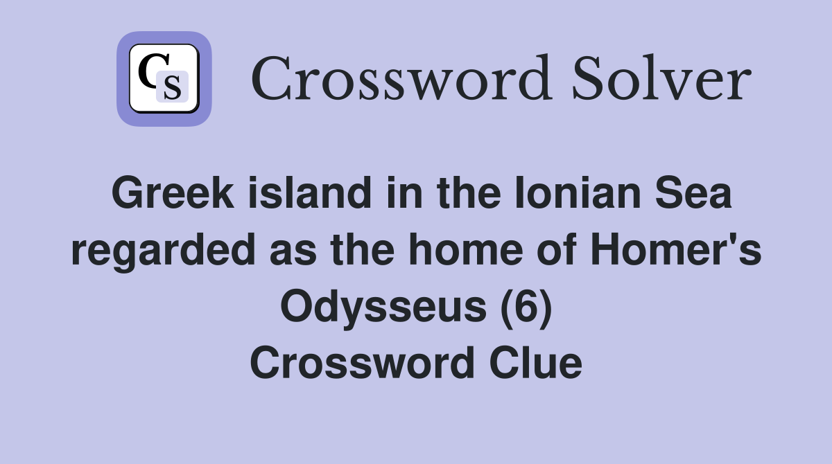 Greek island in the Ionian Sea regarded as the home of Homer #39 s Odysseus