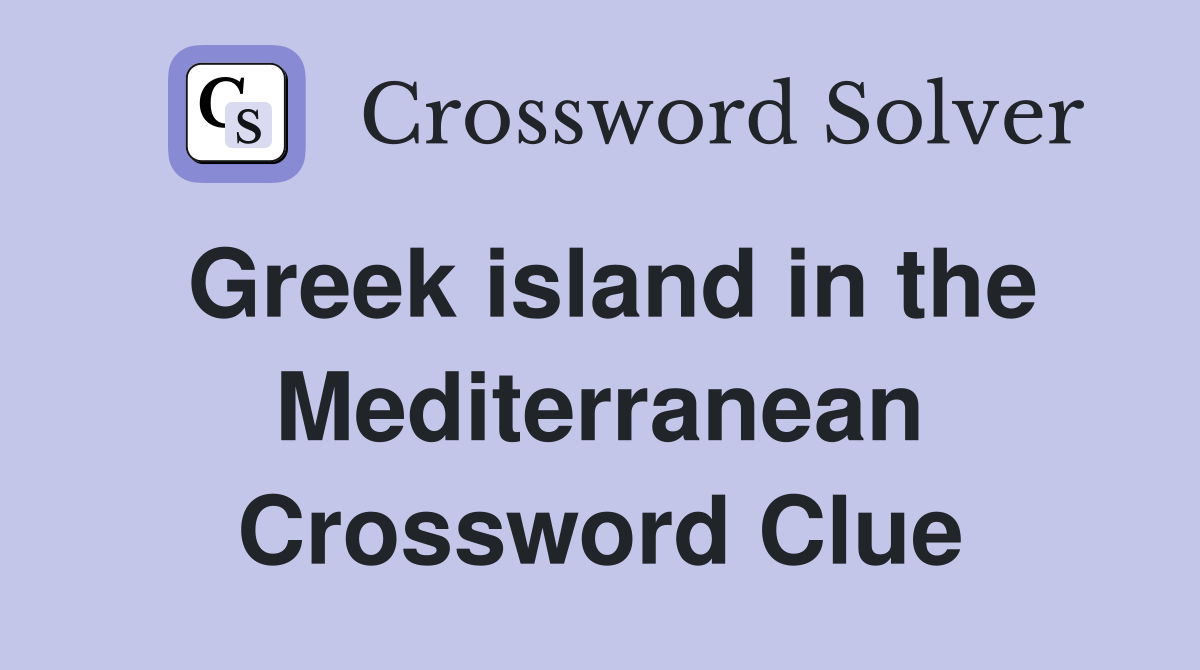 Greek island in the Mediterranean Crossword Clue