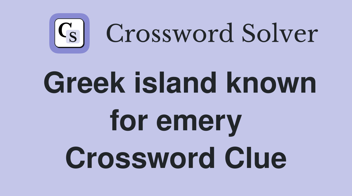 Greek island known for emery Crossword Clue