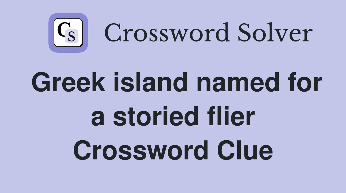 Greek island named for a storied flier Crossword Clue