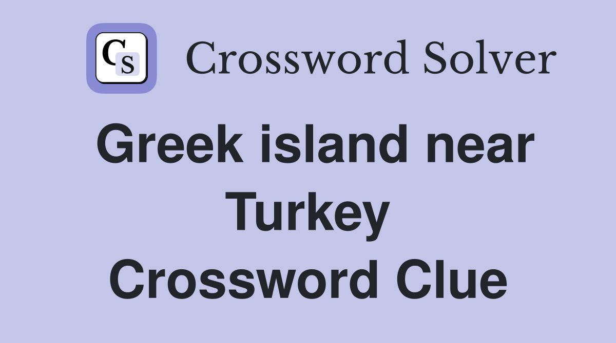 Greek island near Turkey Crossword Clue