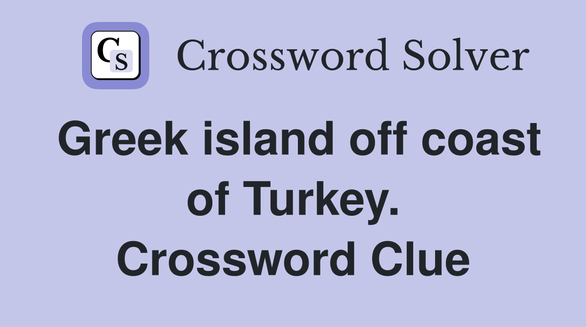 Greek island off coast of Turkey. Crossword Clue