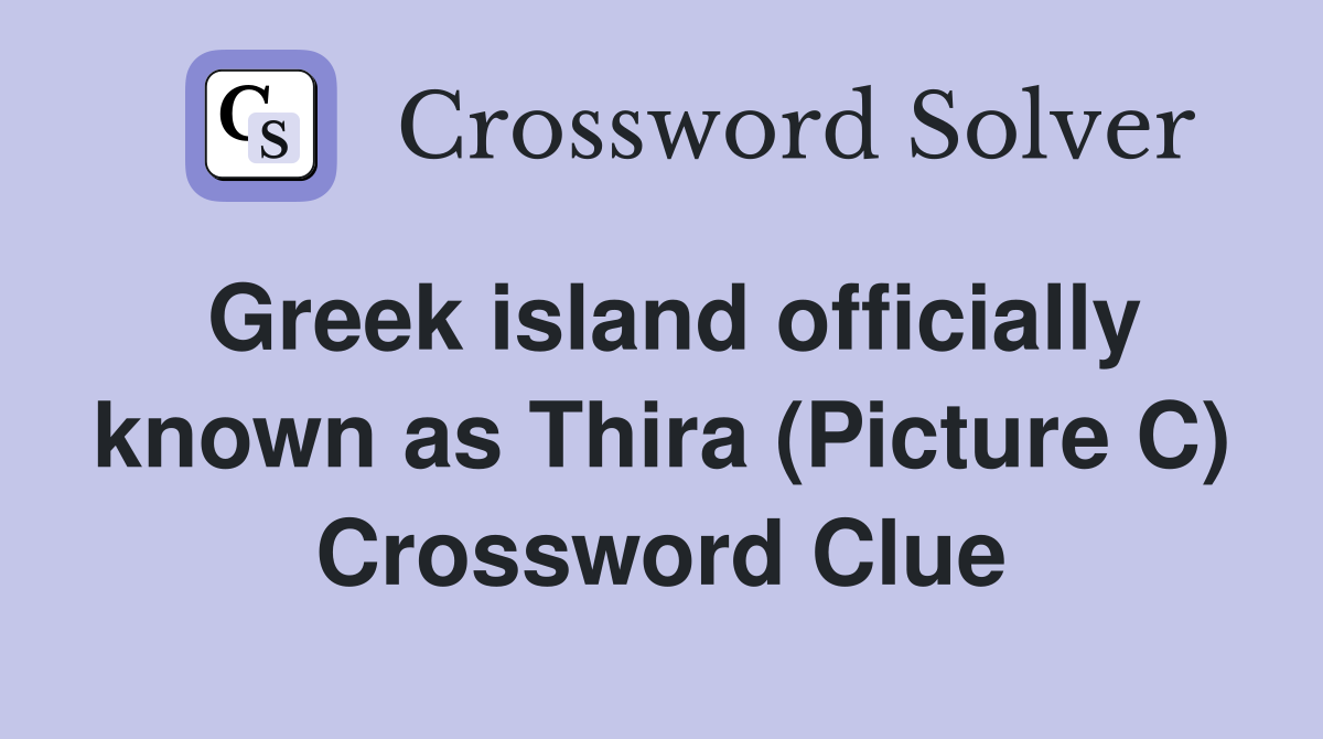 Greek island officially known as Thira (Picture C) Crossword Clue