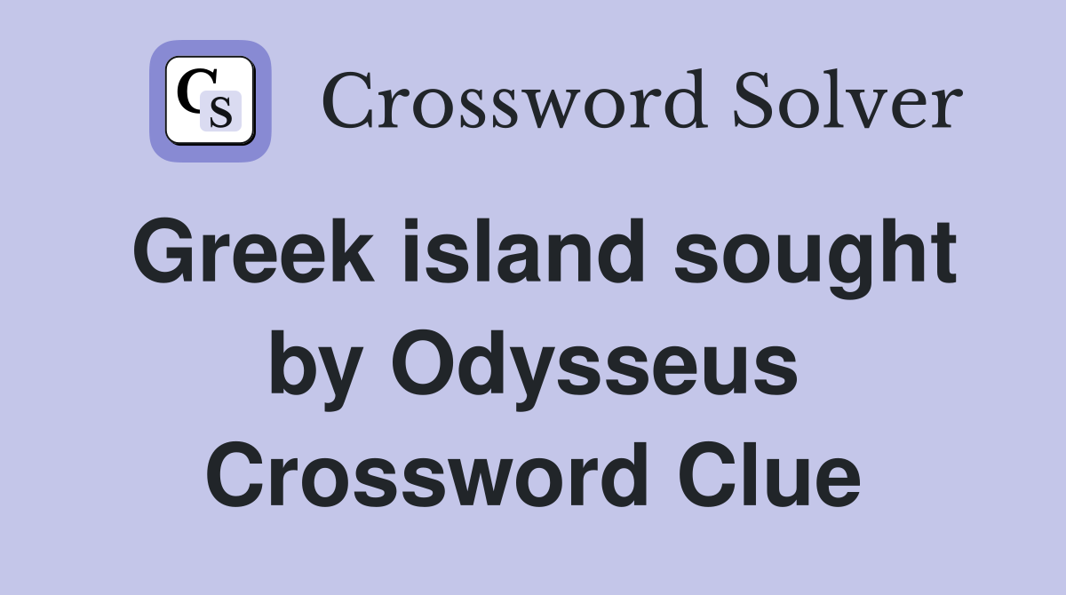 Greek island sought by Odysseus Crossword Clue