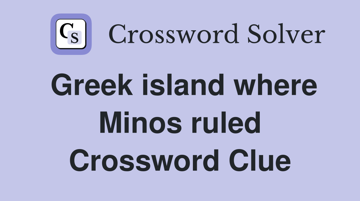 Greek island where Minos ruled Crossword Clue