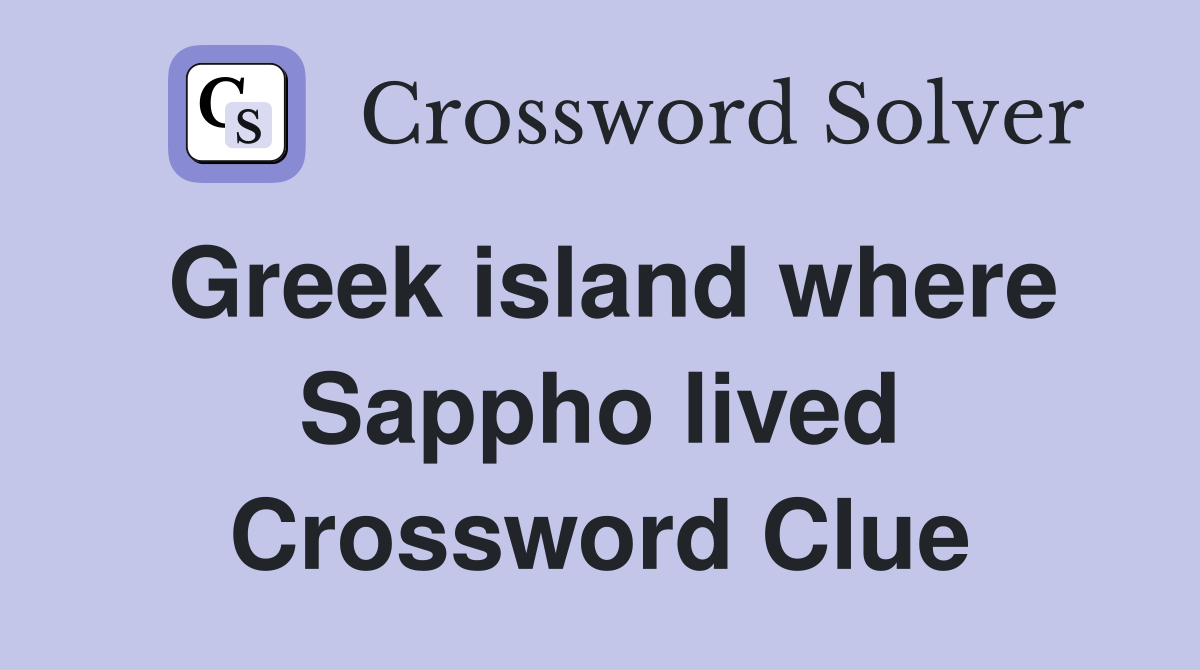 Greek island where Sappho lived Crossword Clue