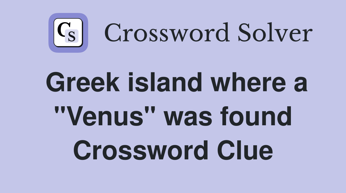 Greek island where a "Venus" was found Crossword Clue