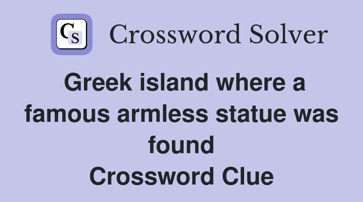 Greek island where a famous armless statue was found Crossword Clue
