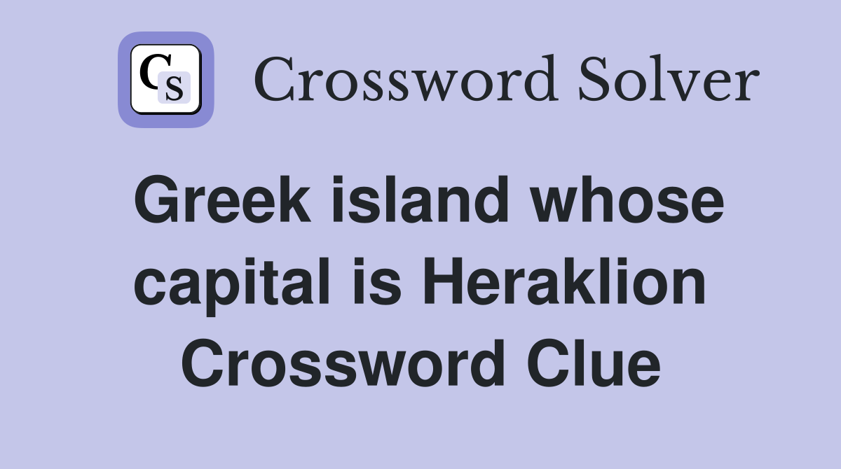 Greek island whose capital is Heraklion Crossword Clue