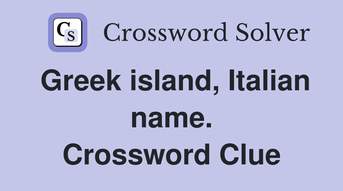 Greek island, Italian name. Crossword Clue