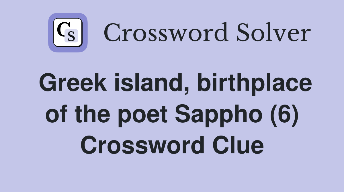 Greek island, birthplace of the poet Sappho (6) Crossword Clue