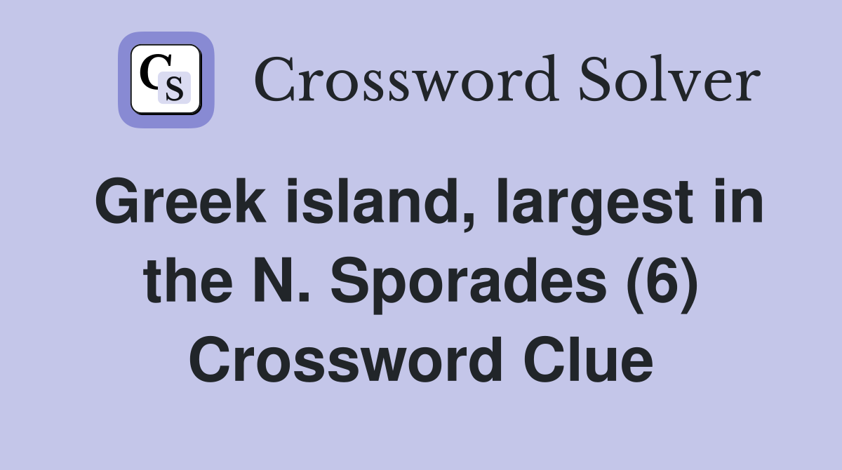 Greek island, largest in the N. Sporades (6) Crossword Clue