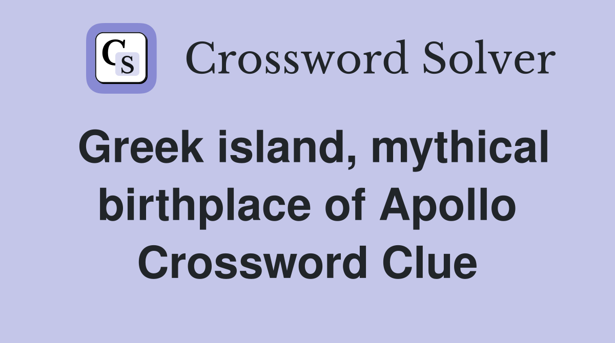 Greek island, mythical birthplace of Apollo Crossword Clue