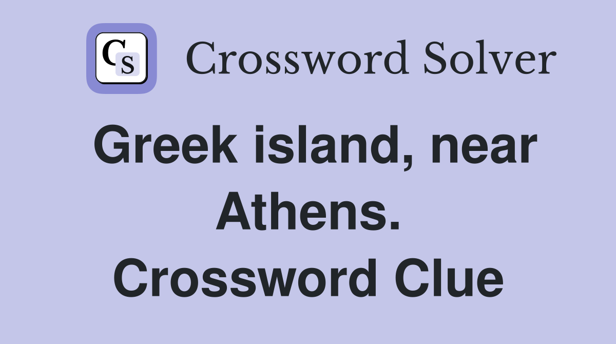 Greek island, near Athens. Crossword Clue