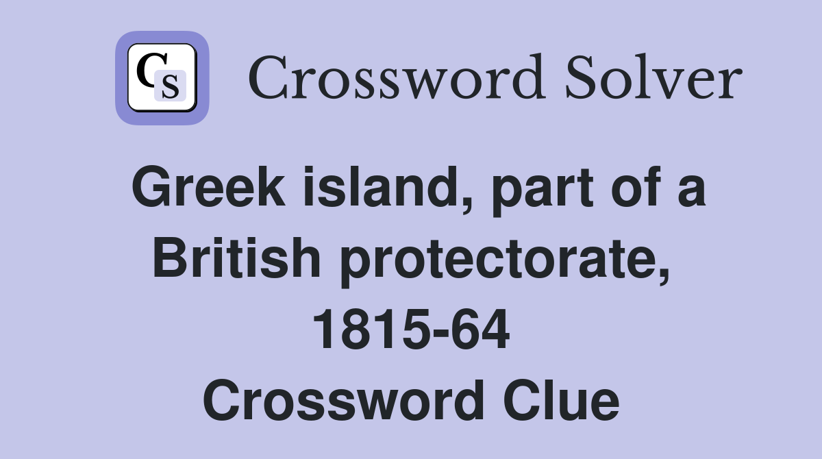 Greek island, part of a British protectorate, 1815-64 Crossword Clue