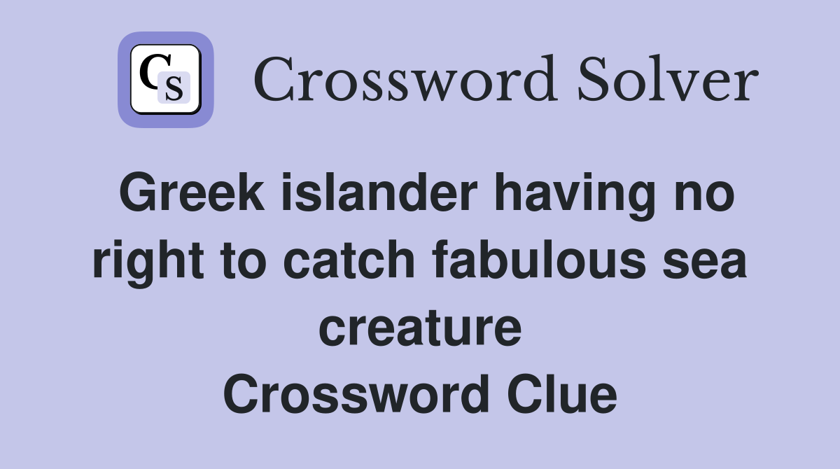 Greek islander having no right to catch fabulous sea creature Crossword Clue