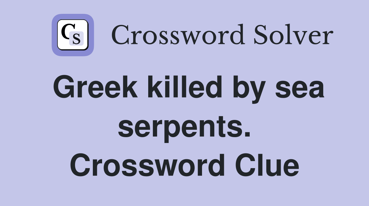 Greek killed by sea serpents. Crossword Clue